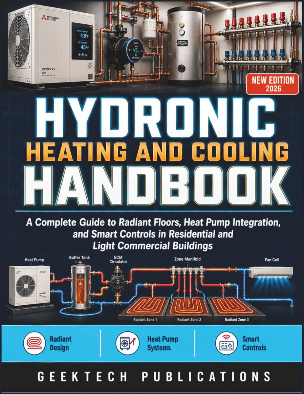 HYDRONIC HEATING AND COOLING HANDBOOK: A Complete Guide to Radiant Floors, Heat Pump Integration, and Smart Controls in Residential and Light Commercial Buildings